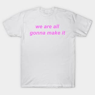 "we are all gonna make it"  ♡ Y2K slogan T-Shirt